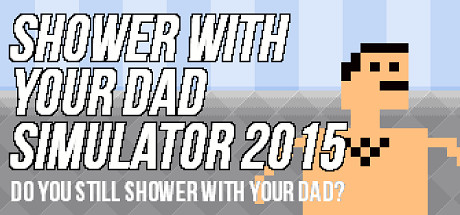 Игра Shower With Your Dad Simulator 2015 [Новая Версия] на ПК